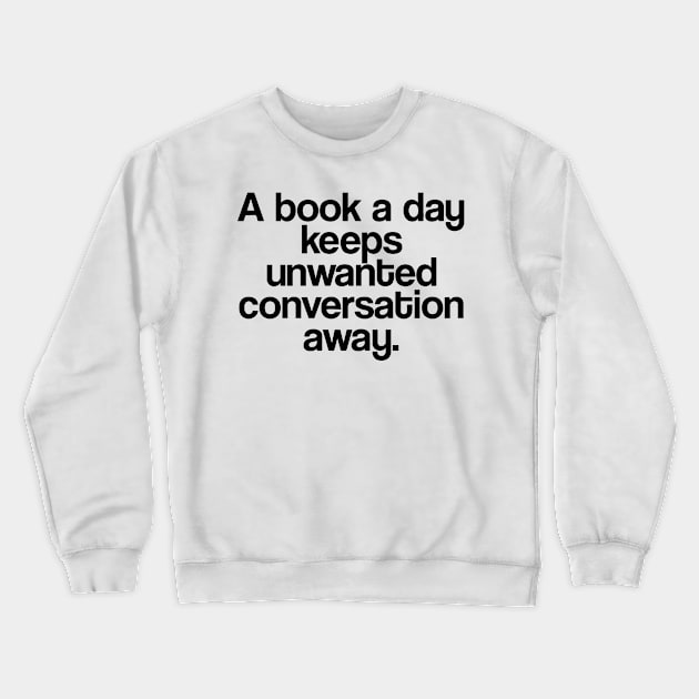 A Book A Day Keeps Unwanted Conversation Away Crewneck Sweatshirt by Sigelgam31